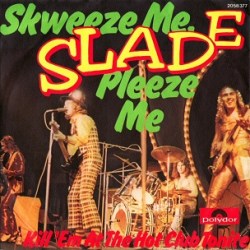Slade - 'Skweeze Me, Pleeze Me'